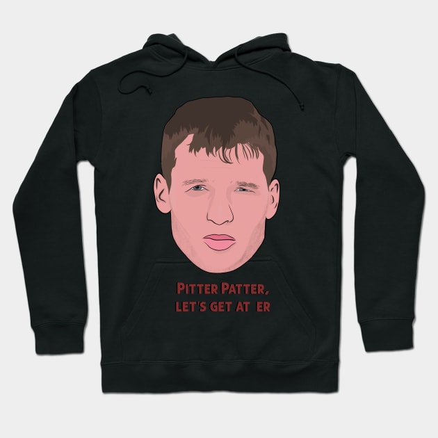 Letterkenny Pitter Patter Let's get at er Hoodie by Hevding